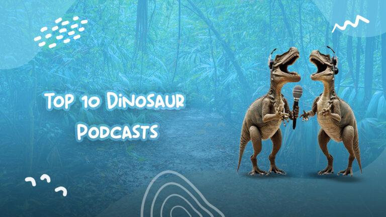 Top 10 Dinosaur Podcasts