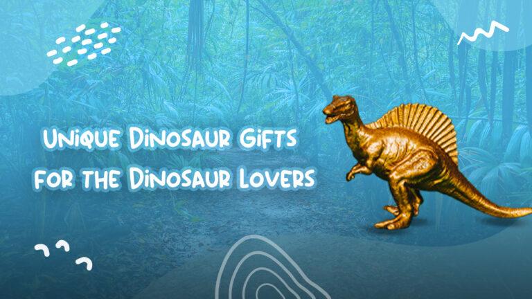 Unique Dinosaur Gifts for the Dinosaur Lovers