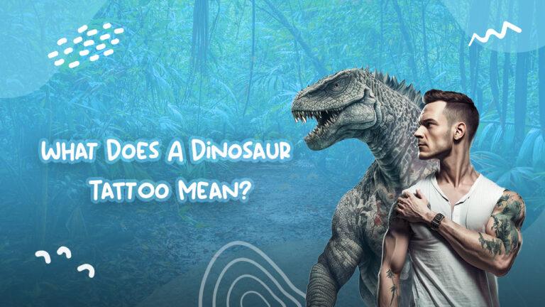 What Does A Dinosaur Tattoo Mean?