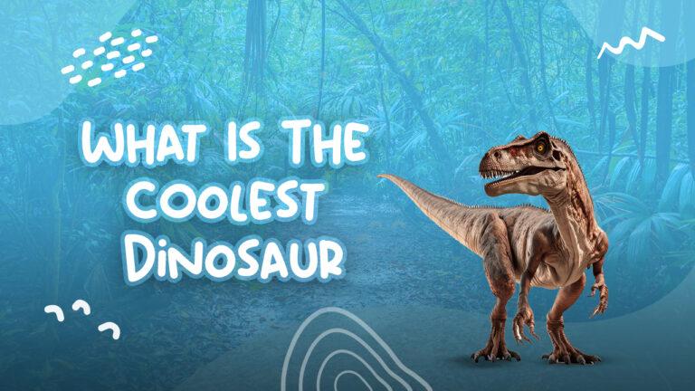 What Is The Coolest Dinosaur