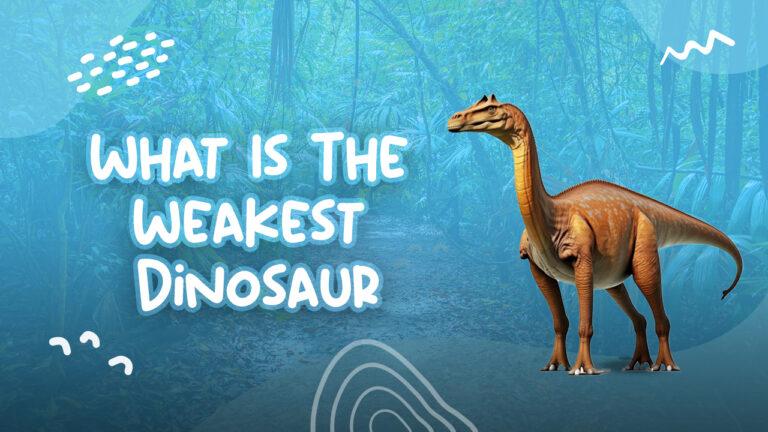 What Is The Weakest Dinosaur