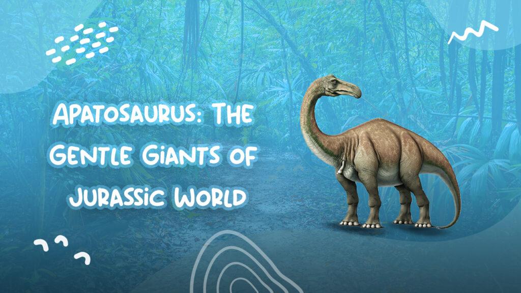 Apatosaurus The Gentle Giants of Jurassic World