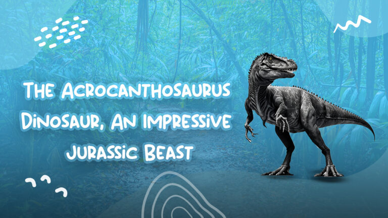 The Acrocanthosaurus Dinosaur, An Impressive Jurassic Beast